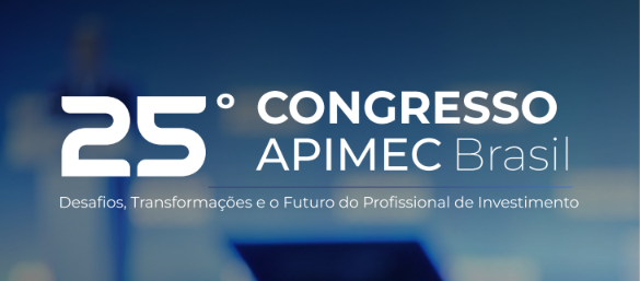 Congresso APIMEC Brasil reúne nomes do mercado para discutir futuro dos profissionais de investimento